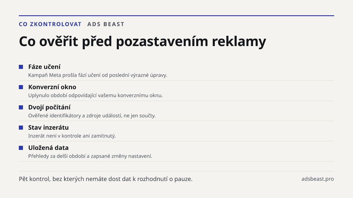 Co ověřit před pozastavením reklamy. Fáze učení: Kampaň Meta prošla fází učení od poslední výrazné úpravy.; Konverzní okno: Uplynulo období odpovídající vašemu konverznímu oknu.; Dvojí počítání: Ověřené identifikátory a zdroje událostí, ne jen součty.; Stav inzerátu: Inzerát není v kontrole ani zamí