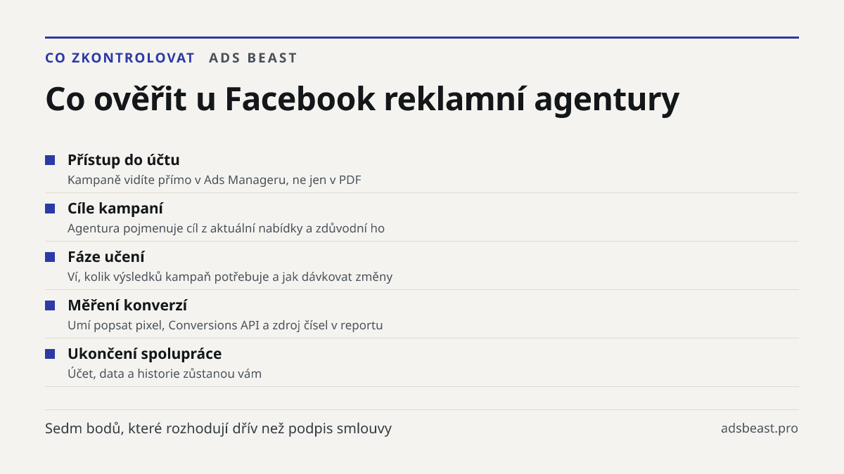 Co ověřit u Facebook reklamní agentury. Přístup do účtu: Kampaně vidíte přímo v Ads Manageru, ne jen v PDF; Cíle kampaní: Agentura pojmenuje cíl z aktuální nabídky a zdůvodní ho; Fáze učení: Ví, kolik výsledků kampaň potřebuje a jak dávkovat změny; Měření konverzí: Umí popsat pixel, Conversions API 