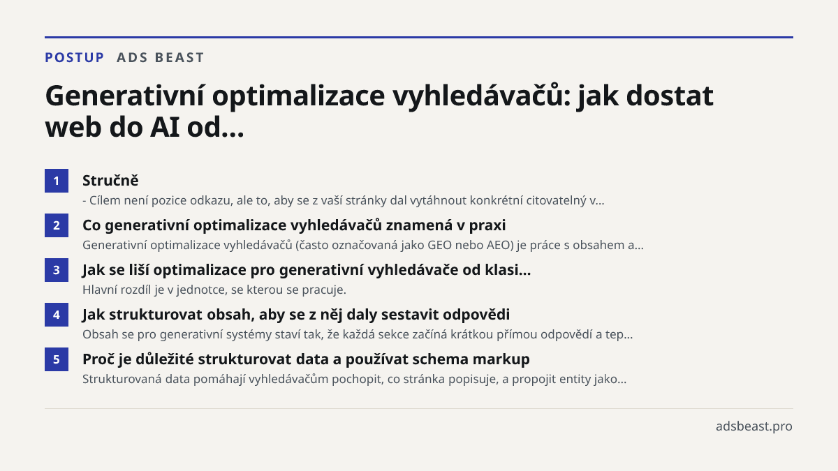 Generativní optimalizace vyhledávačů: jak dostat web do AI od…. Stručně: - Cílem není pozice odkazu, ale to, aby se z vaší stránky dal vytáhnout konkrétní citovatelný v…; Co generativní optimalizace vyhledávačů znamená v praxi: Generativní optimalizace vyhledávačů (často označovaná jako GEO nebo AEO