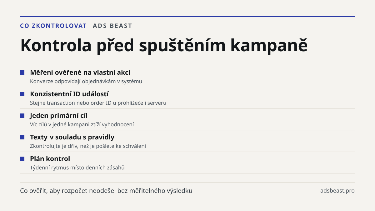 Kontrola před spuštěním kampaně. Měření ověřené na vlastní akci: Konverze odpovídají objednávkám v systému; Konzistentní ID událostí: Stejné transaction nebo order ID u prohlížeče i serveru; Jeden primární cíl: Víc cílů v jedné kampani ztíží vyhodnocení; Texty v souladu s pravidly: Zkontrolujte je d