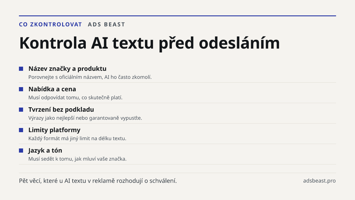 Kontrola AI textu před odesláním. Název značky a produktu: Porovnejte s oficiálním názvem, AI ho často zkomolí.; Nabídka a cena: Musí odpovídat tomu, co skutečně platí.; Tvrzení bez podkladu: Výrazy jako nejlepší nebo garantovaně vypusťte.; Limity platformy: Každý formát má jiný limit na délku textu