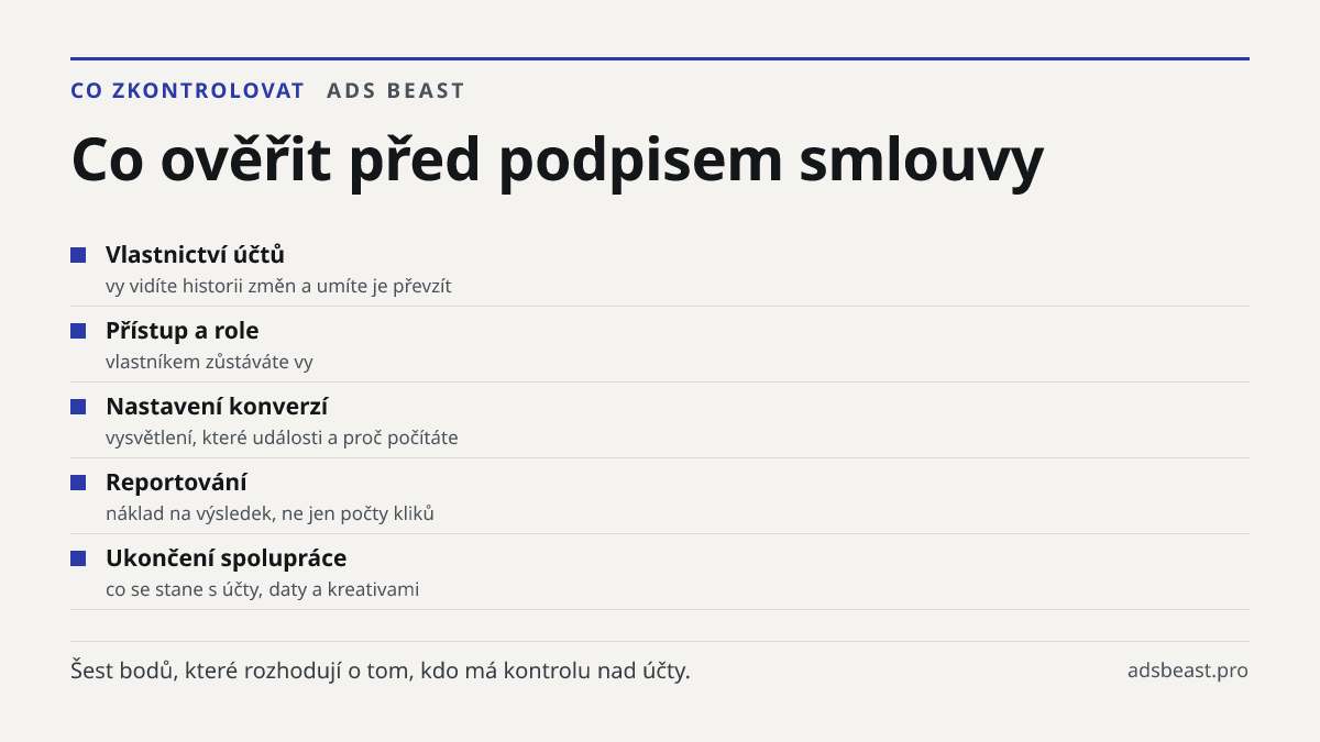 Co ověřit před podpisem smlouvy. Vlastnictví účtů: vy vidíte historii změn a umíte je převzít; Přístup a role: vlastníkem zůstáváte vy; Nastavení konverzí: vysvětlení, které události a proč počítáte; Reportování: náklad na výsledek, ne jen počty kliků; Ukončení spolupráce: co se stane s účty, daty a