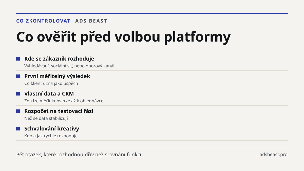Co ověřit před volbou platformy. Kde se zákazník rozhoduje: Vyhledávání, sociální síť, nebo oborový kanál; První měřitelný výsledek: Co klient uzná jako úspěch; Vlastní data a CRM: Zda lze měřit konverze až k objednávce; Rozpočet na testovací fázi: Než se data stabilizují; Schvalování kreativy: Kdo 