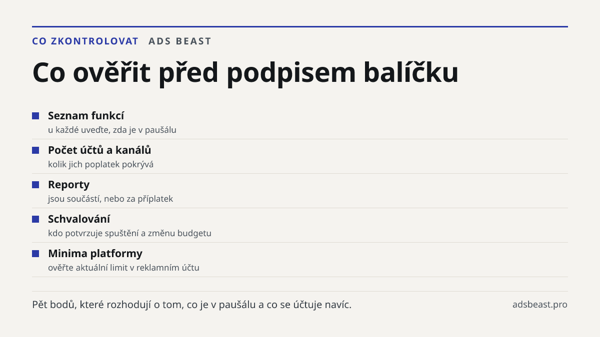 Co ověřit před podpisem balíčku. Seznam funkcí: u každé uveďte, zda je v paušálu; Počet účtů a kanálů: kolik jich poplatek pokrývá; Reporty: jsou součástí, nebo za příplatek; Schvalování: kdo potvrzuje spuštění a změnu budgetu; Minima platformy: ověřte aktuální limit v reklamním účtu
