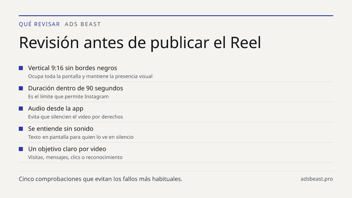 Revisión antes de publicar el Reel. Vertical 9:16 sin bordes negros: Ocupa toda la pantalla y mantiene la presencia visual; Duración dentro de 90 segundos: Es el límite que permite Instagram; Audio desde la app: Evita que silencien el video por derechos; Se entiende sin sonido: Texto en pantalla par