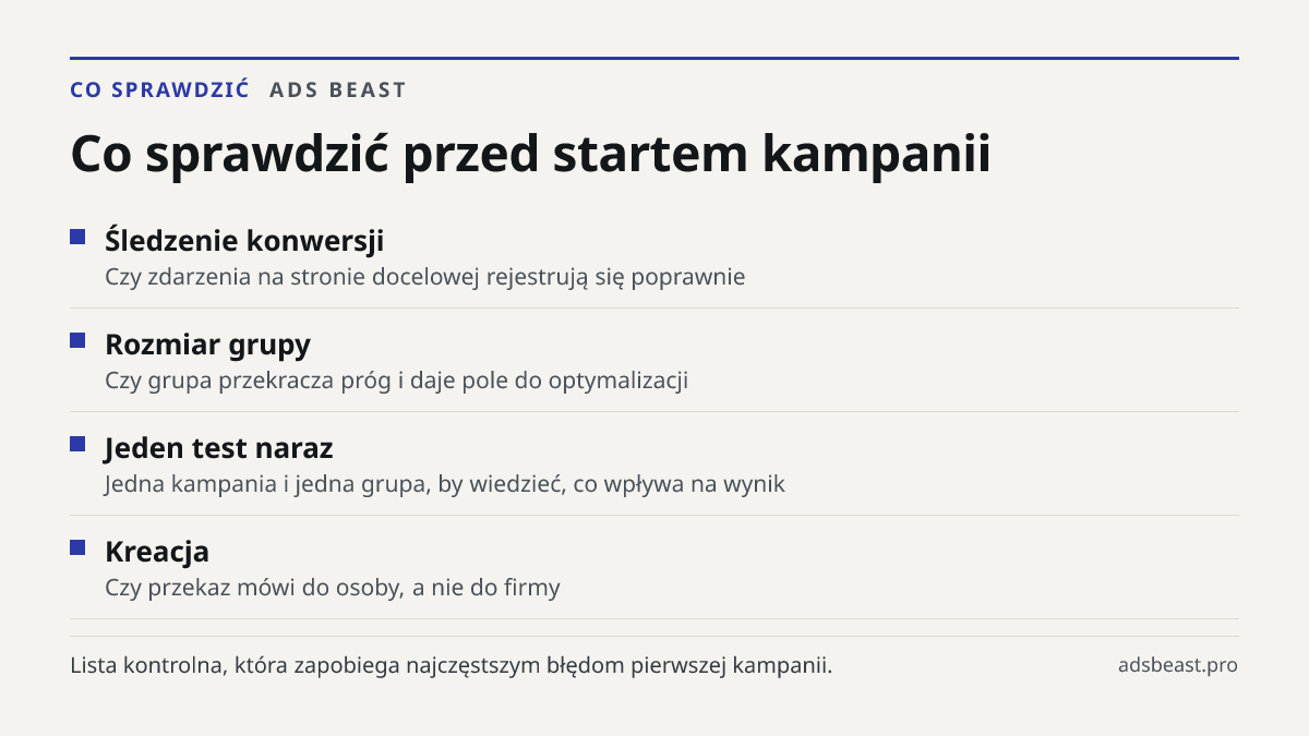 Co sprawdzić przed startem kampanii. Śledzenie konwersji: Czy zdarzenia na stronie docelowej rejestrują się poprawnie; Rozmiar grupy: Czy grupa przekracza próg i daje pole do optymalizacji; Jeden test naraz: Jedna kampania i jedna grupa, by wiedzieć, co wpływa na wynik; Kreacja: Czy przekaz mówi do 
