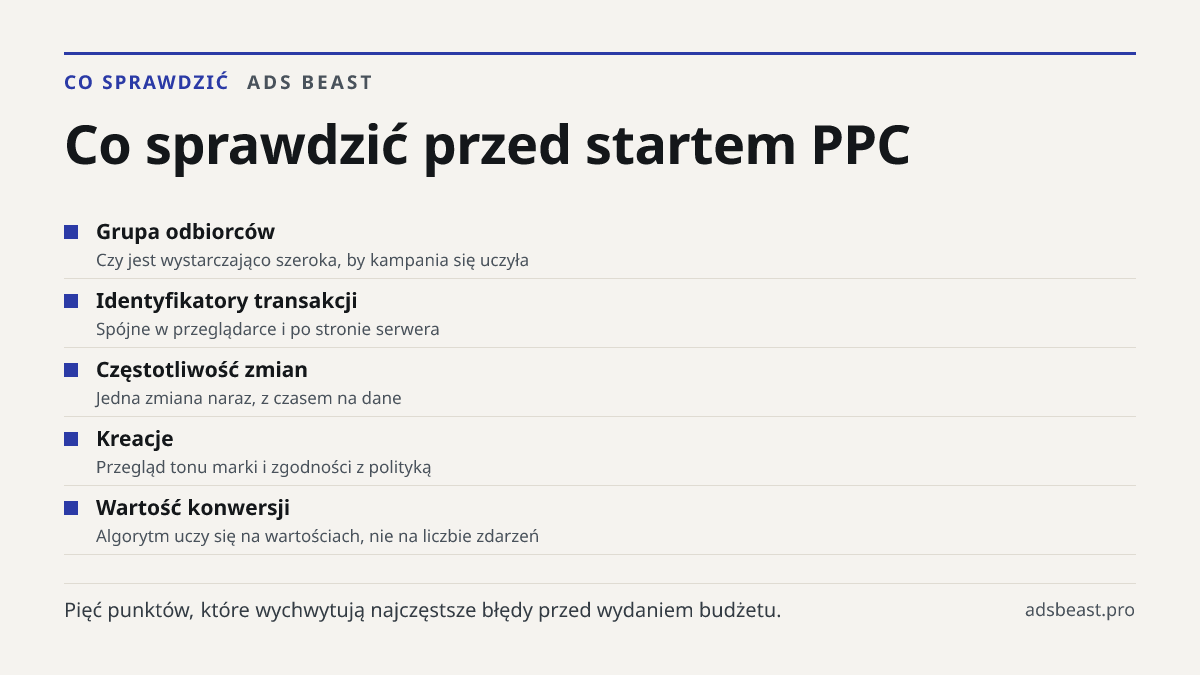 Co sprawdzić przed startem PPC. Grupa odbiorców: Czy jest wystarczająco szeroka, by kampania się uczyła; Identyfikatory transakcji: Spójne w przeglądarce i po stronie serwera; Częstotliwość zmian: Jedna zmiana naraz, z czasem na dane; Kreacje: Przegląd tonu marki i zgodności z polityką; Wartość konw