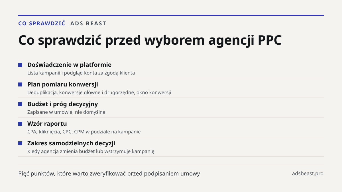 Co sprawdzić przed wyborem agencji PPC. Doświadczenie w platformie: Lista kampanii i podgląd konta za zgodą klienta; Plan pomiaru konwersji: Deduplikacja, konwersje główne i drugorzędne, okno konwersji; Budżet i próg decyzyjny: Zapisane w umowie, nie domyślne; Wzór raportu: CPA, kliknięcia, CPC, CPM