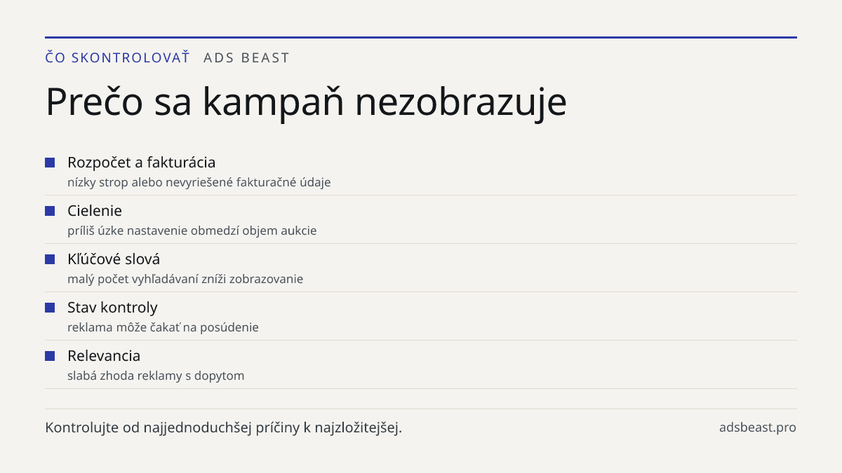 Prečo sa kampaň nezobrazuje. Rozpočet a fakturácia: nízky strop alebo nevyriešené fakturačné údaje; Cielenie: príliš úzke nastavenie obmedzí objem aukcie; Kľúčové slová: malý počet vyhľadávaní zníži zobrazovanie; Stav kontroly: reklama môže čakať na posúdenie; Relevancia: slabá zhoda reklamy s dopyt