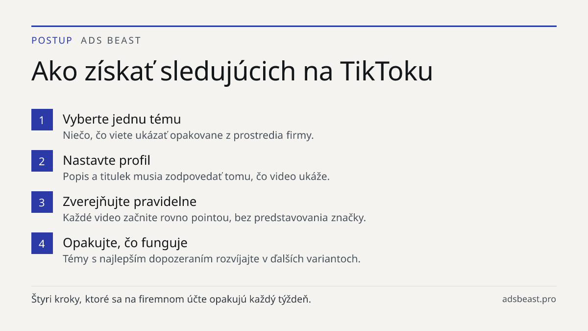 Ako získať sledujúcich na TikToku. Vyberte jednu tému: Niečo, čo viete ukázať opakovane z prostredia firmy.; Nastavte profil: Popis a titulek musia zodpovedať tomu, čo video ukáže.; Zverejňujte pravidelne: Každé video začnite rovno pointou, bez predstavovania značky.; Opakujte, čo funguje: Témy s na