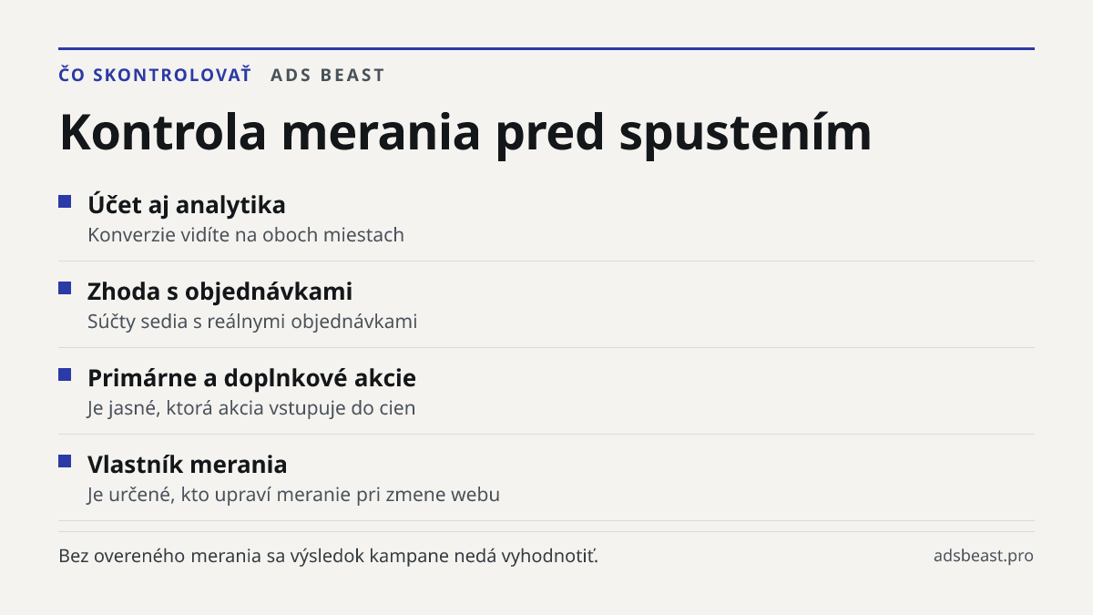 Kontrola merania pred spustením. Účet aj analytika: Konverzie vidíte na oboch miestach; Zhoda s objednávkami: Súčty sedia s reálnymi objednávkami; Primárne a doplnkové akcie: Je jasné, ktorá akcia vstupuje do cien; Vlastník merania: Je určené, kto upraví meranie pri zmene webu