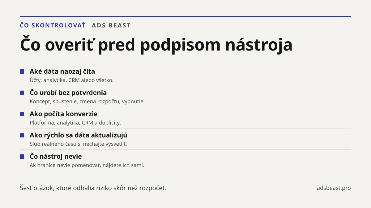 Čo overiť pred podpisom nástroja. Aké dáta naozaj číta: Účty, analytika, CRM alebo všetko.; Čo urobí bez potvrdenia: Koncept, spustenie, zmena rozpočtu, vypnutie.; Ako počíta konverzie: Platforma, analytika, CRM a duplicity.; Ako rýchlo sa dáta aktualizujú: Sľub reálneho času si nechajte vysvetliť.;