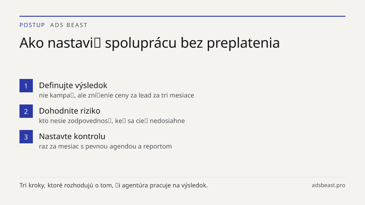 Ako nastaviť spoluprácu bez preplatenia. Definujte výsledok: nie kampaň, ale zníženie ceny za lead za tri mesiace; Dohodnite riziko: kto nesie zodpovednosť, keď sa cieľ nedosiahne; Nastavte kontrolu: raz za mesiac s pevnou agendou a reportom