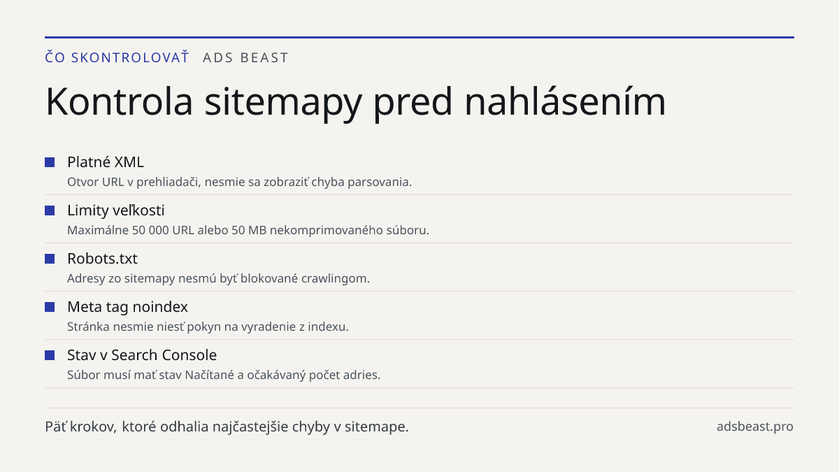 Kontrola sitemapy pred nahlásením. Platné XML: Otvor URL v prehliadači, nesmie sa zobraziť chyba parsovania.; Limity veľkosti: Maximálne 50 000 URL alebo 50 MB nekomprimovaného súboru.; Robots.txt: Adresy zo sitemapy nesmú byť blokované crawlingom.; Meta tag noindex: Stránka nesmie niesť pokyn na vy