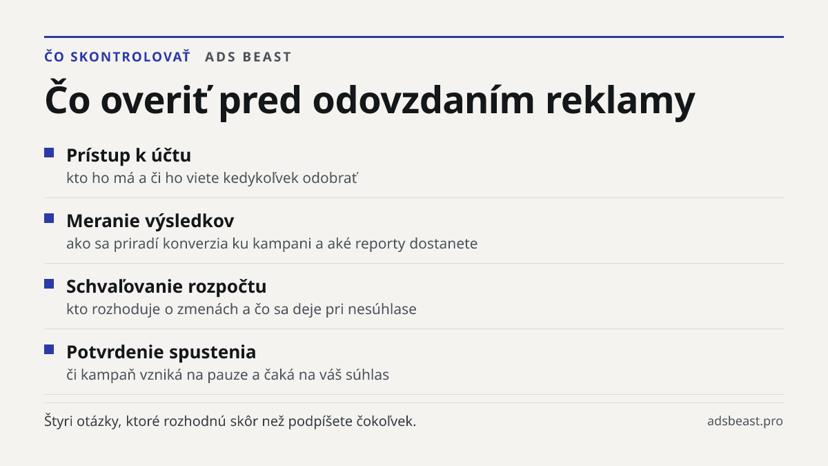Čo overiť pred odovzdaním reklamy. Prístup k účtu: kto ho má a či ho viete kedykoľvek odobrať; Meranie výsledkov: ako sa priradí konverzia ku kampani a aké reporty dostanete; Schvaľovanie rozpočtu: kto rozhoduje o zmenách a čo sa deje pri nesúhlase; Potvrdenie spustenia: či kampaň vzniká na pauze a 
