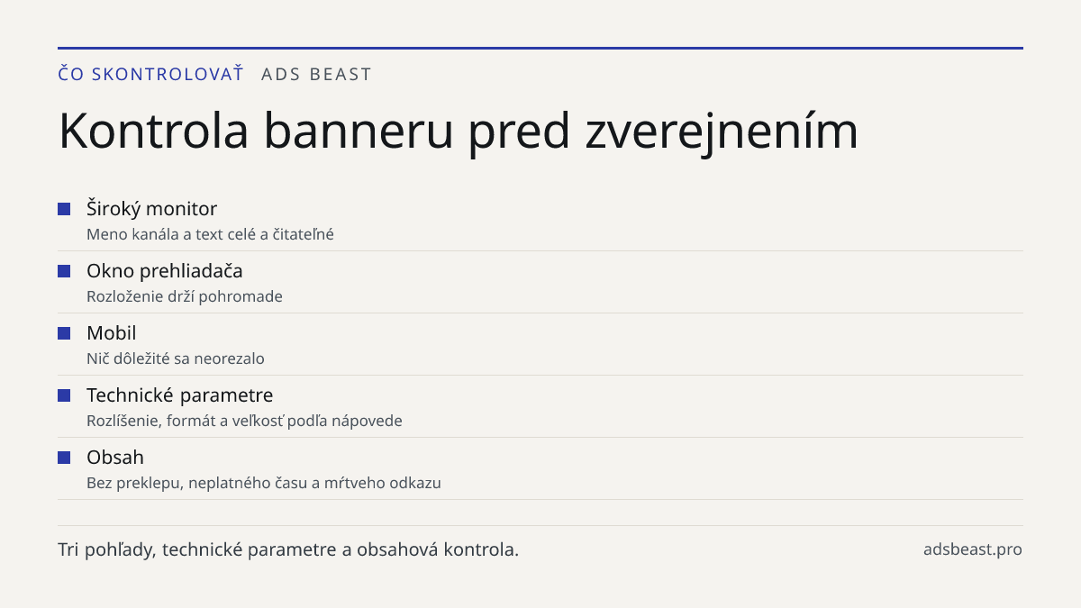 Kontrola banneru pred zverejnením. Široký monitor: Meno kanála a text celé a čitateľné; Okno prehliadača: Rozloženie drží pohromade; Mobil: Nič dôležité sa neorezalo; Technické parametre: Rozlíšenie, formát a veľkosť podľa nápovede; Obsah: Bez preklepu, neplatného času a mŕtveho odkazu